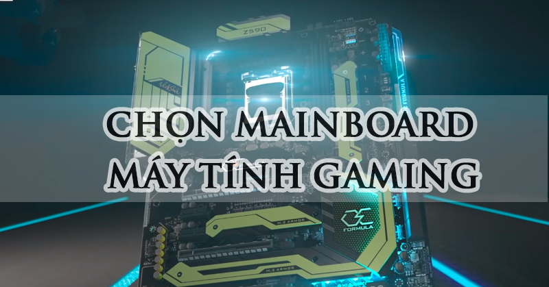Chọn main máy tính chơi game theo từng phân khúc 