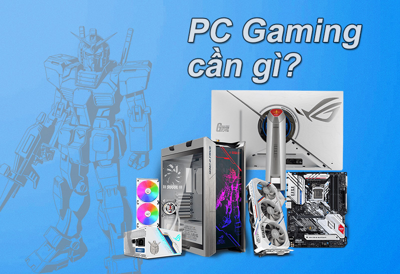 Máy tính chơi game cần những gì? Nên CHÚ TRỌNG vào linh kiện gì?