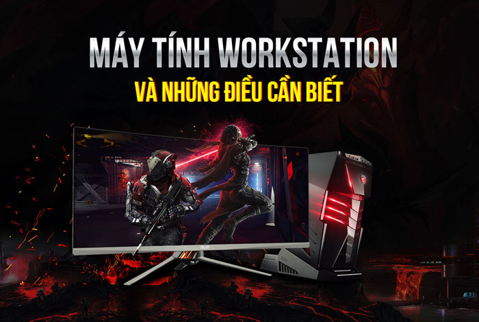 Nắm CƠ BẢN PC - Máy tính Workstation là gì? [Những bộ máy trạm chuyên dụng]