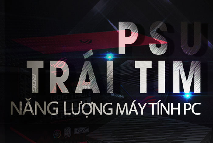 Nguồn máy tính là gì - quan trọng như thế nào đối với Desktop PC