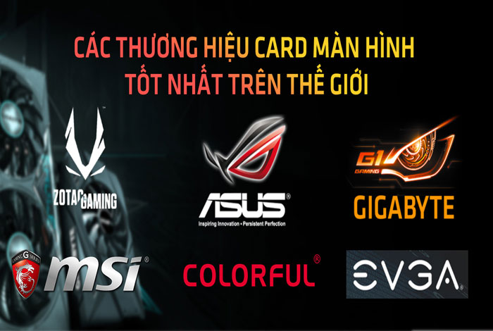Top thương hiệu card màn hình rời nổi tiếng người dùng cần biết