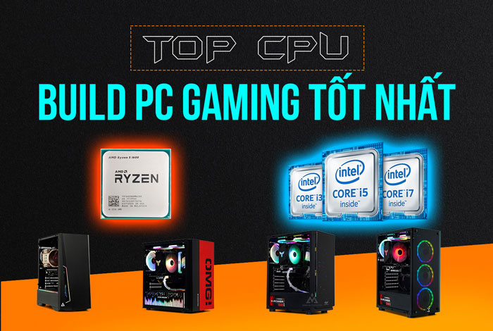 [2022] Top những CPU build máy tính chơi game tốt nhất