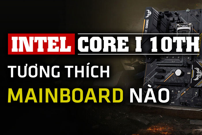 Top những bo mạch chủ tương thích CPU Intel Core i thế hệ 10