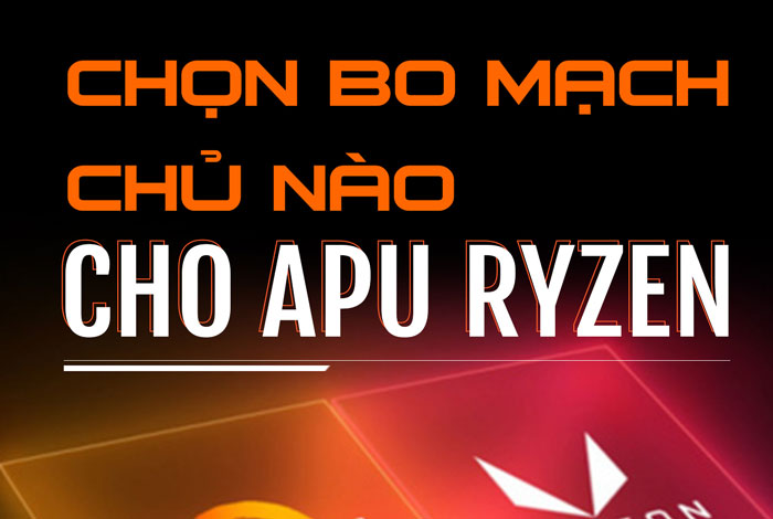 Chọn bo mạch chủ cho APU AMD Ryzen đúng cách