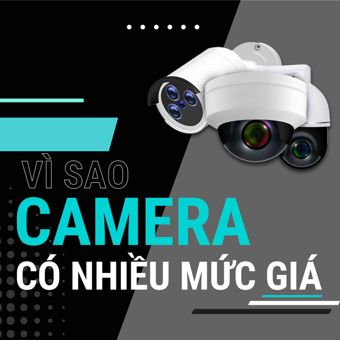Vì sao Camera lại có nhiều mức giá khác nhau?