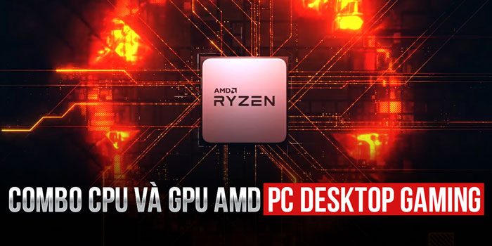 Những máy tính chơi game sử dụng combo CPU vs GPU AMD