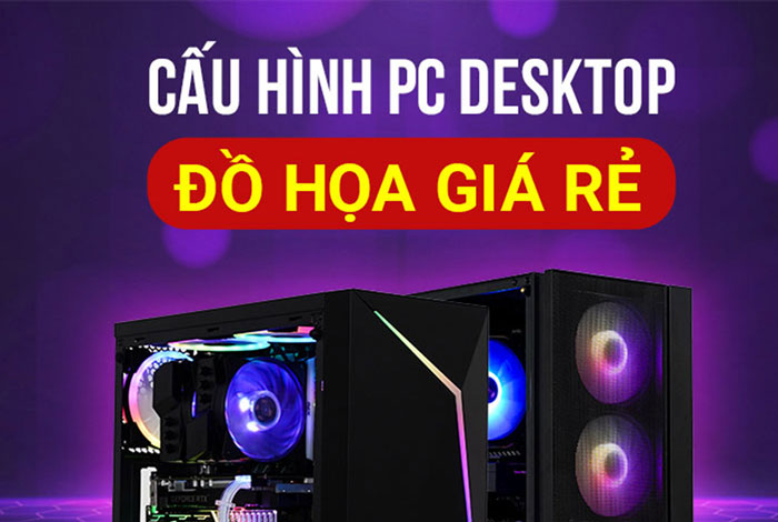 TOP cấu hình máy tính đồ họa để bàn GIÁ RẺ - HIỆU SUẤT CAO [PC 2021]