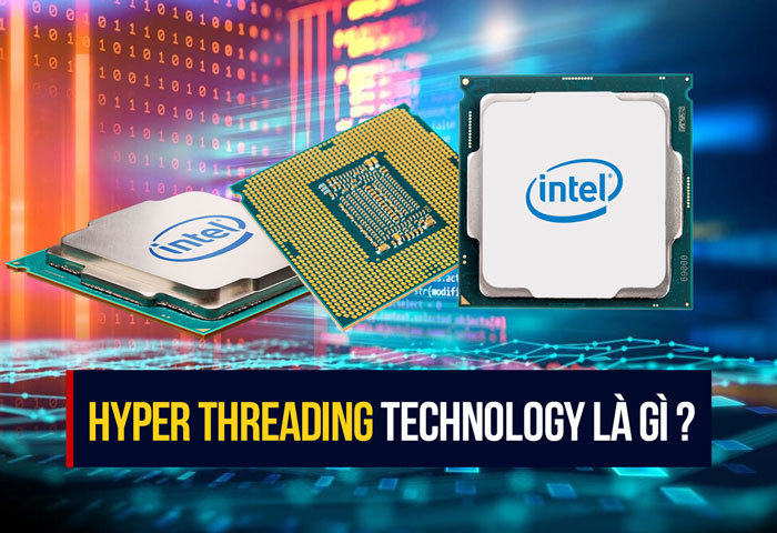 Công nghệ siêu phân luồng Hyper Threading trong CPU Intel là gì?