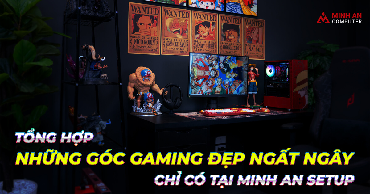 Tổng hợp những góc Gaming đẹp ngất ngây chỉ có tại Minh An Setup