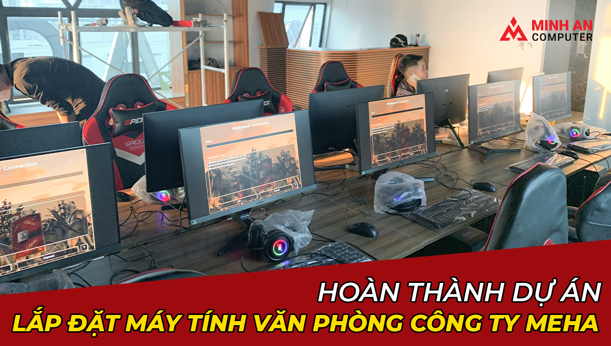 Hoàn Thành Dự Án Lắp Đặt Máy Tính Văn Phòng Công Ty Meha