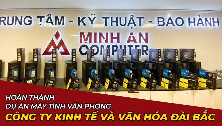 Hoàn Thành Dự Án Lắp Đặt Máy Tính Văn Phòng Công Ty Kinh Tế Và Văn Hóa Đài Bắc
