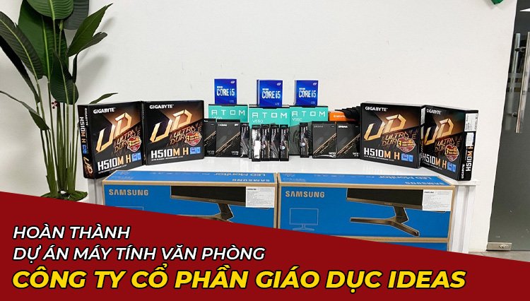 Hoàn Thành Dự Án Lắp Đặt Máy Tính Văn Phòng Công Ty Cổ Phần Giáo Dục Ideas