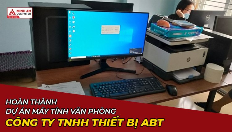 Hoàn Thành Dự Án Lắp Đặt Máy Tính Văn Phòng Công Ty Tnhh Thiết Bị Abt
