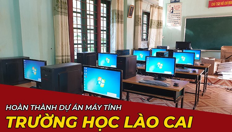 Hoàn Thành Dự Án Lắp Đặt Máy Tính Trường Học Tại Lào Cai