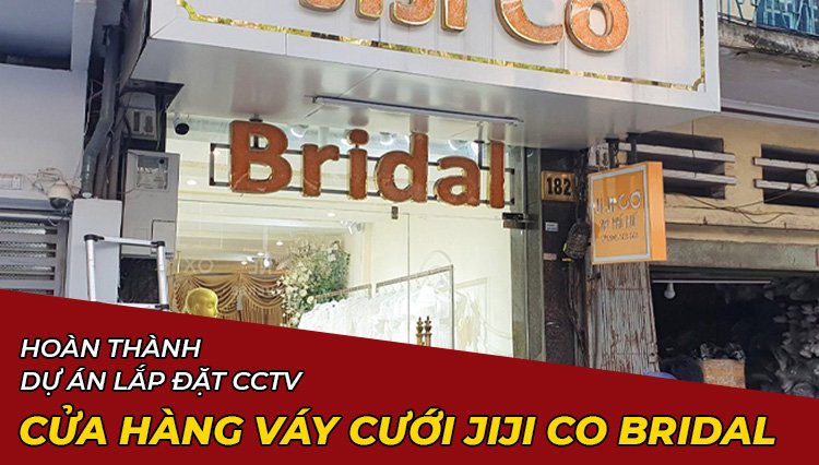 Hoàn thành dự án lắp đặt CCTV cho cửa hàng váy cưới JiJi Co Bridal tại Hà Nội