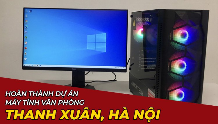 Hoàn Thành Dự Án Lắp Đặt Máy Tính Văn Phòng Ở Thanh Xuân, Hà Nội
