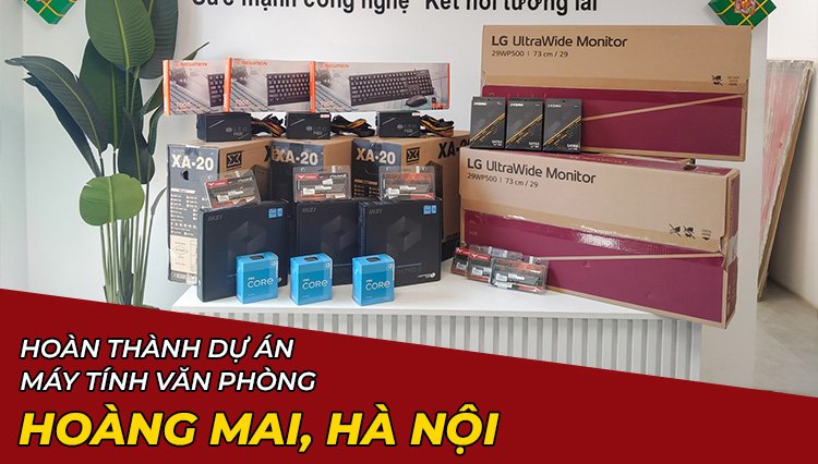 Hoàn Thành Dự Án Lắp Đặt Máy Tính Văn Phòng Ở Hoàng Mai, Hà Nội