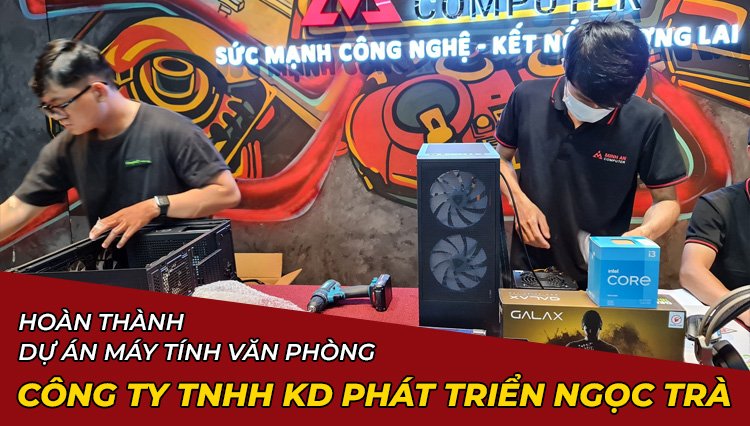 Hoàn Thành Dự Án Lắp Đặt Máy Tính Văn Phòng Công Ty Tnhh Kinh Doanh Phát Triển Ngọc Trà