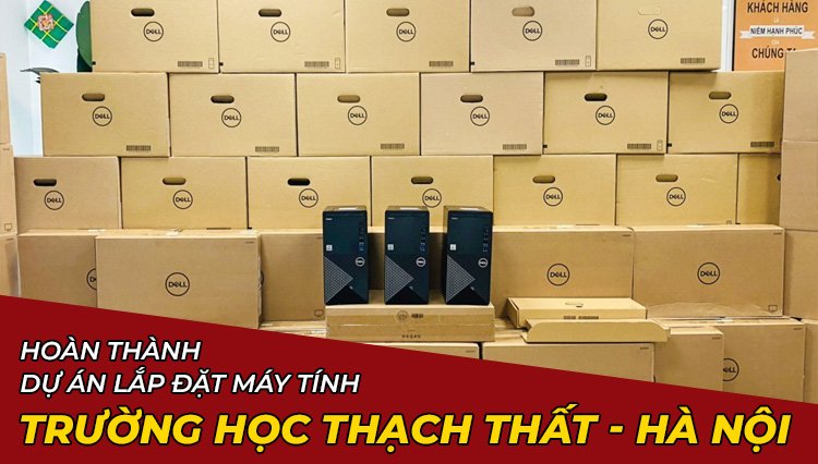 Hoàn Thành Dự Án Lắp Đặt Máy Tính Trường Học Thạch Thất - Hà Nội