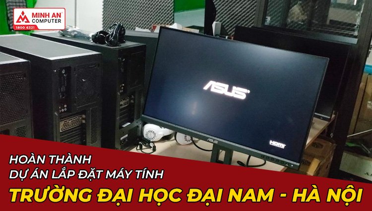 Hoàn Thành Dự Án Lắp Đặt Máy Tính Trường Đại Học Đại Nam