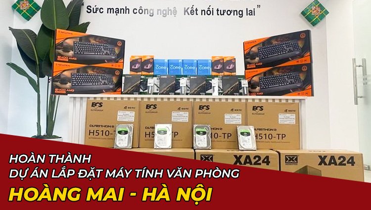 Hoàn Thành Dự Án Lắp Đặt Máy Tính Văn Phòng Ở Hoàng Mai, Hà Nội