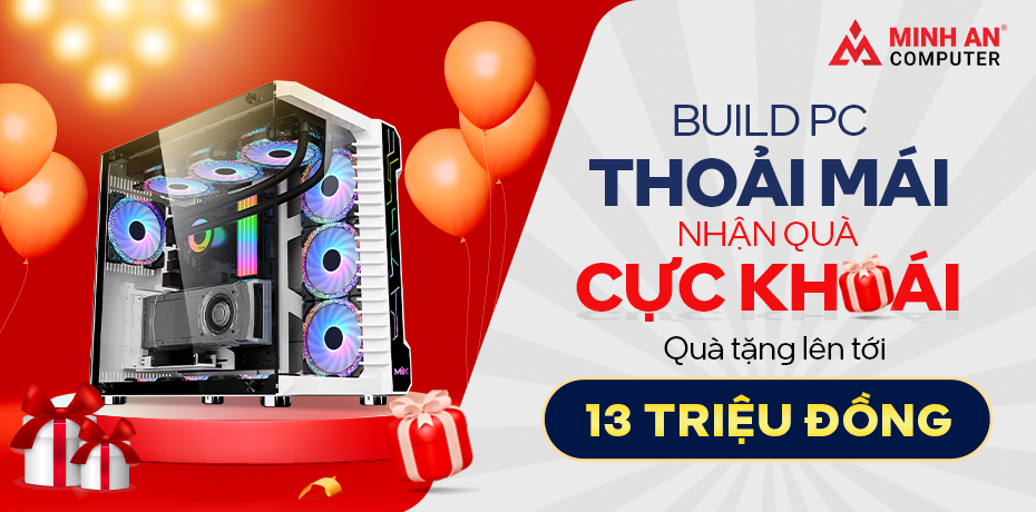 Chương trình khuyến mãi BUILD PC THOẢI MÁI - NHẬN QUÀ CỰC KHOÁI