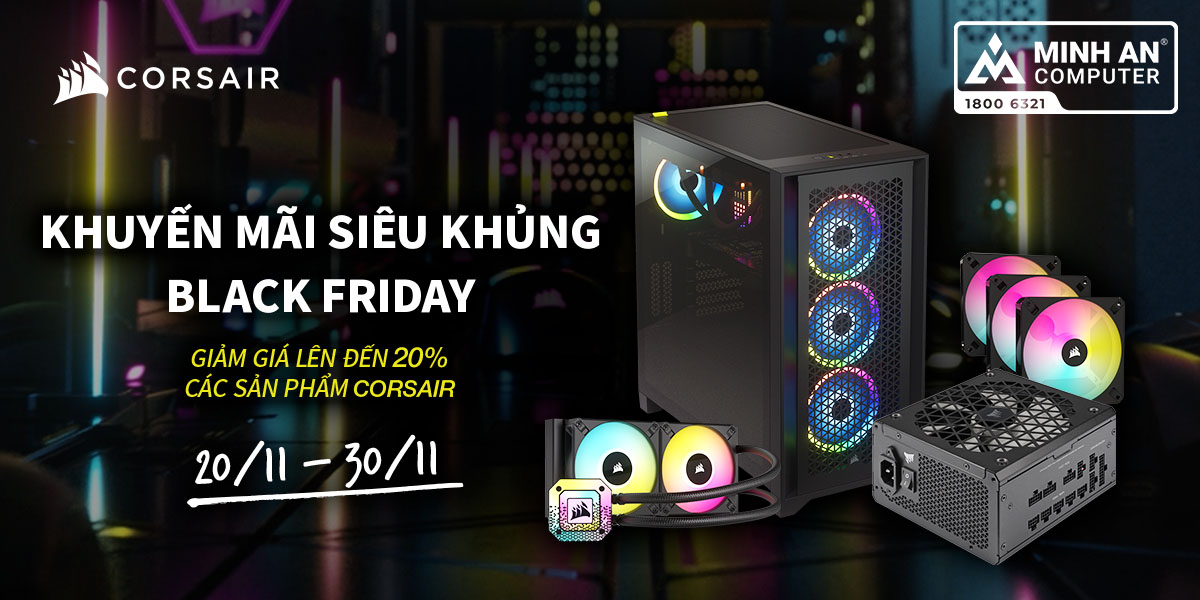 CORSAIR KHUYẾN MÃI SIÊU KHỦNG BLACK FRIDAY