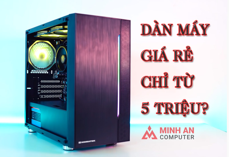 Dàn máy tính chơi game giá rẻ chỉ từ 5 triệu đồng [Góc Build PC 2021]