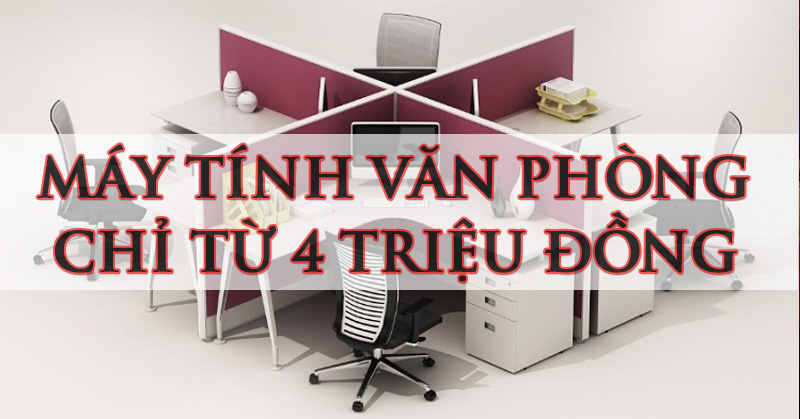 Bộ máy vi tính văn phòng giá hơn 4 triệu đồng